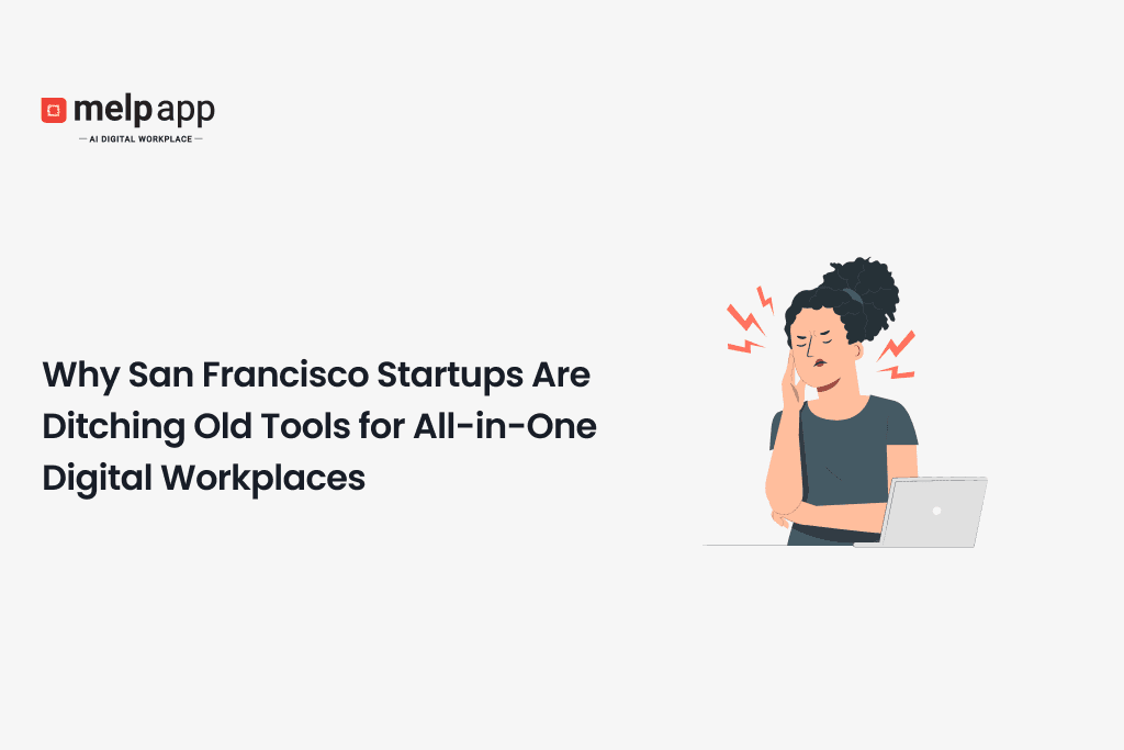 Startup employee switching from old tools to Melp all-in-one digital workplace